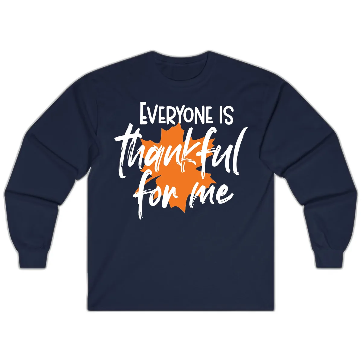 Everyone Is Thankful For Me Thanksgiving Long Sleeve in Navy