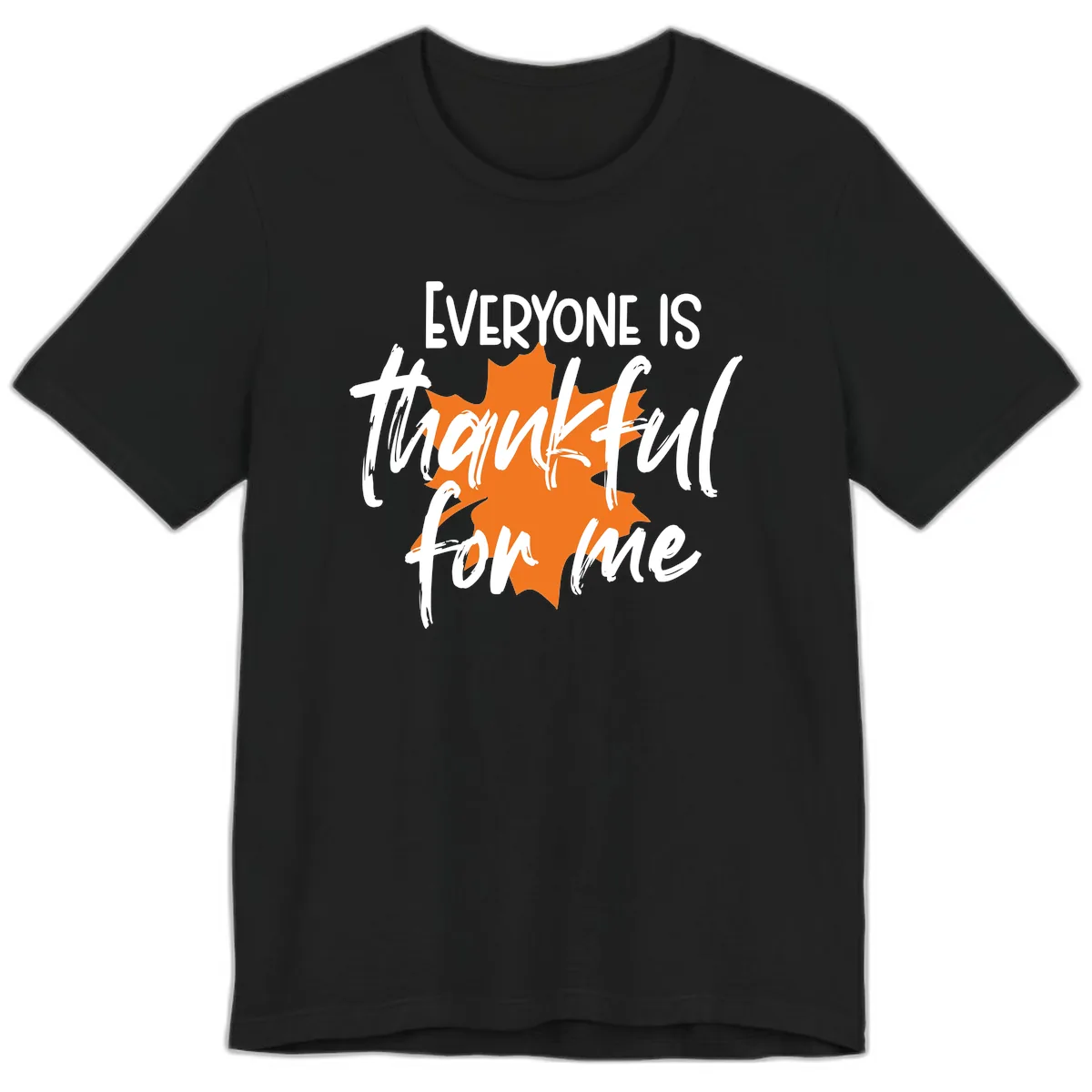 Everyone Is Thankful For Me Thanksgiving Premium T-Shirt in Black