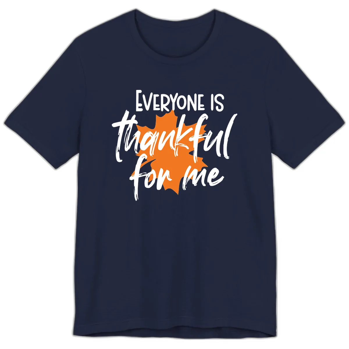 Everyone Is Thankful For Me Thanksgiving Premium T-Shirt in Navy