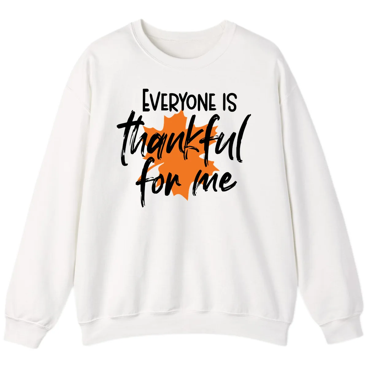 Everyone Is Thankful For Me Thanksgiving Sweatshirt in White