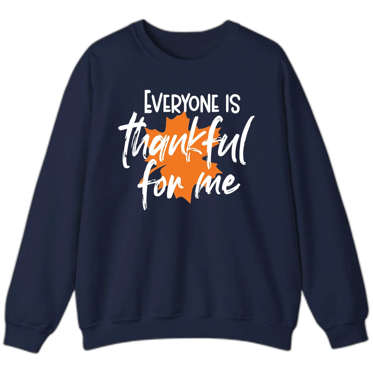 Everyone Is Thankful For Me Thanksgiving Sweatshirt in Navy