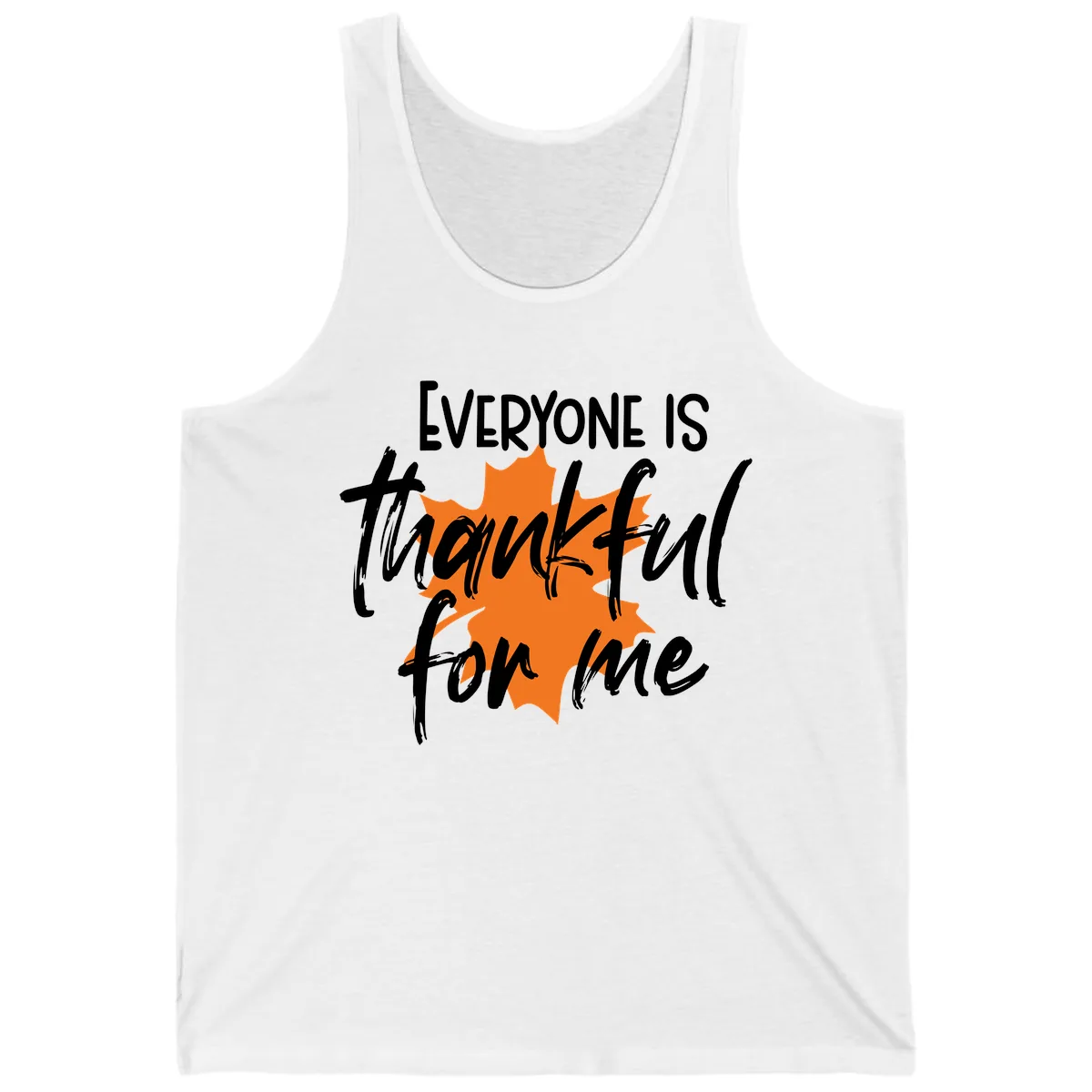 Everyone Is Thankful For Me Thanksgiving Tank in White