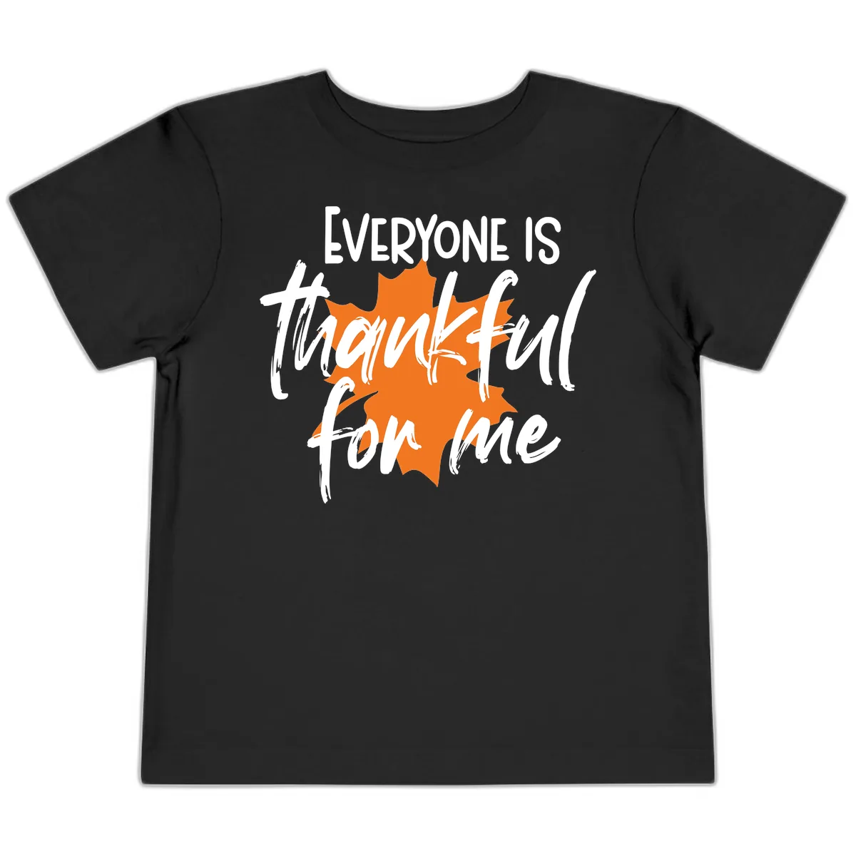 Everyone Is Thankful For Me Thanksgiving Toddler T-Shirt in Black