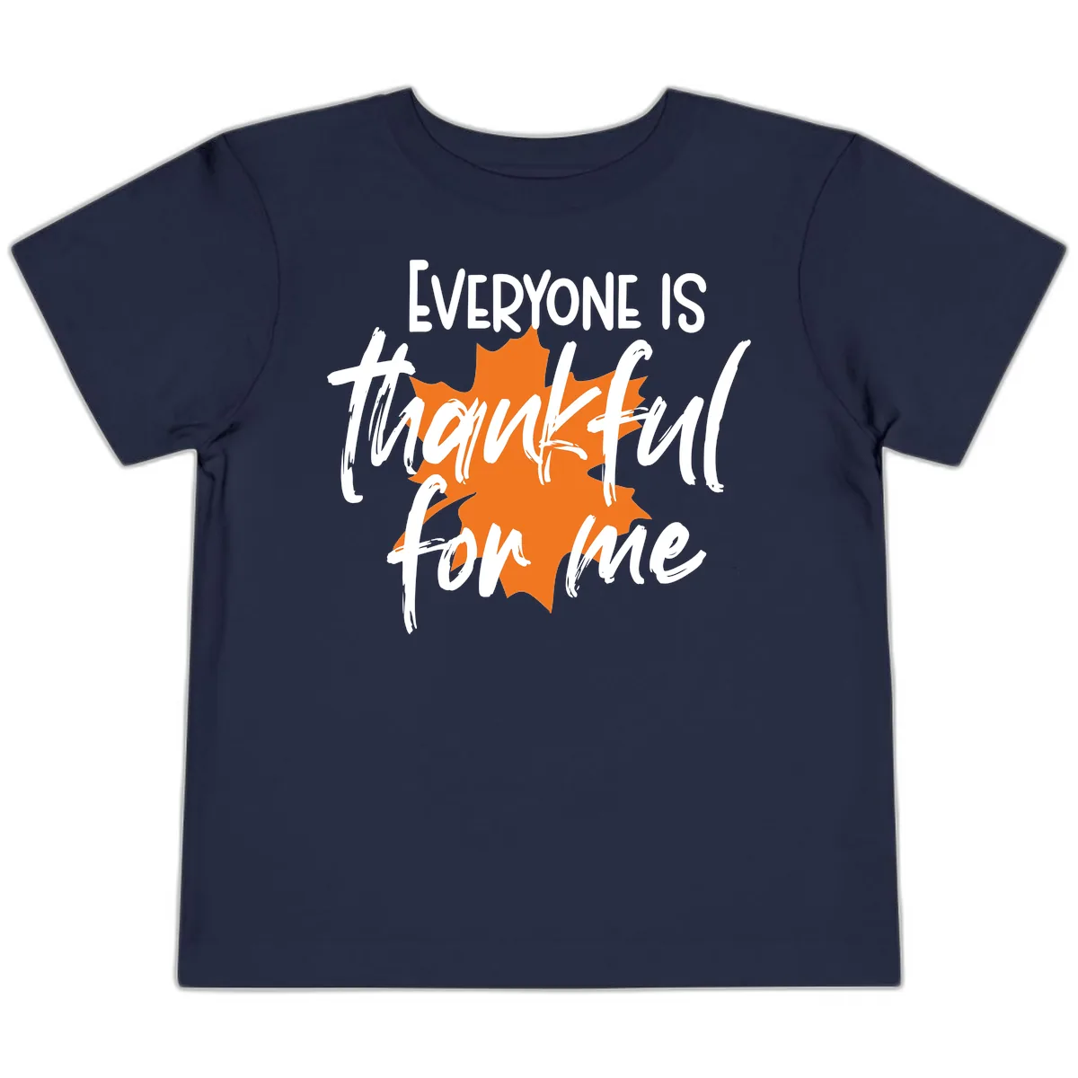 Everyone Is Thankful For Me Thanksgiving Toddler T-Shirt in Navy