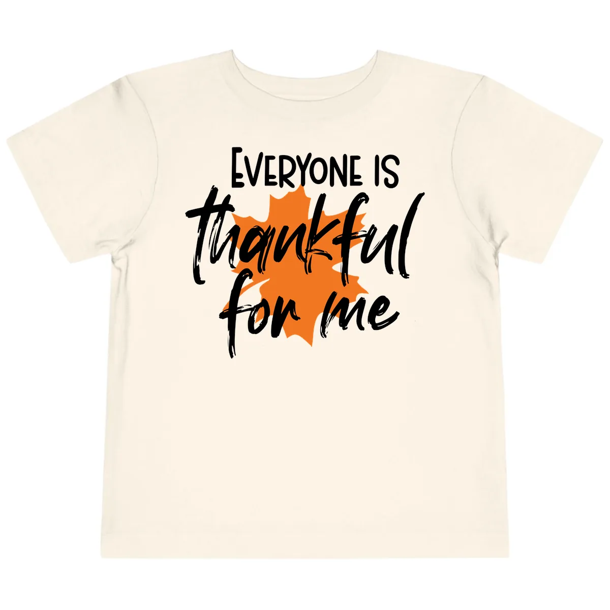 Everyone Is Thankful For Me Thanksgiving Toddler T-Shirt in Natural