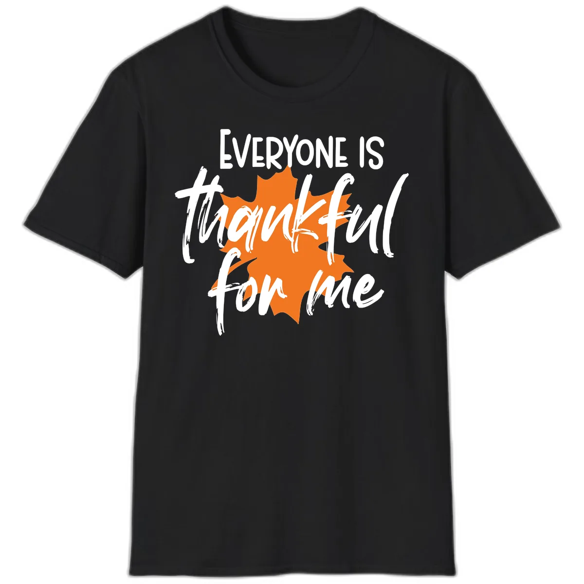 Everyone Is Thankful For Me Thanksgiving T-Shirt in Black
