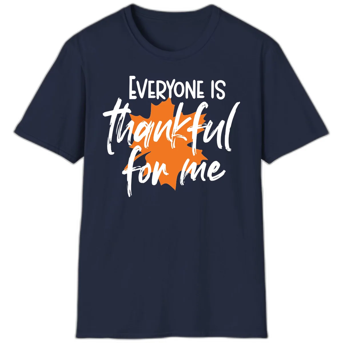 Everyone Is Thankful For Me Thanksgiving T-Shirt in Navy