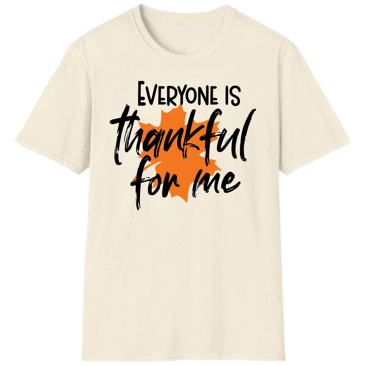 Everyone Is Thankful For Me Thanksgiving T-Shirt in Natural