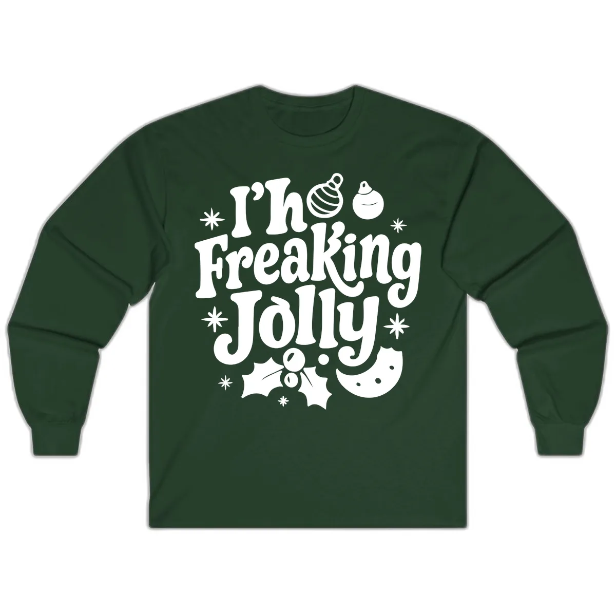I'm Freaking Jolly Christmas Design Long Sleeve in Forest Green