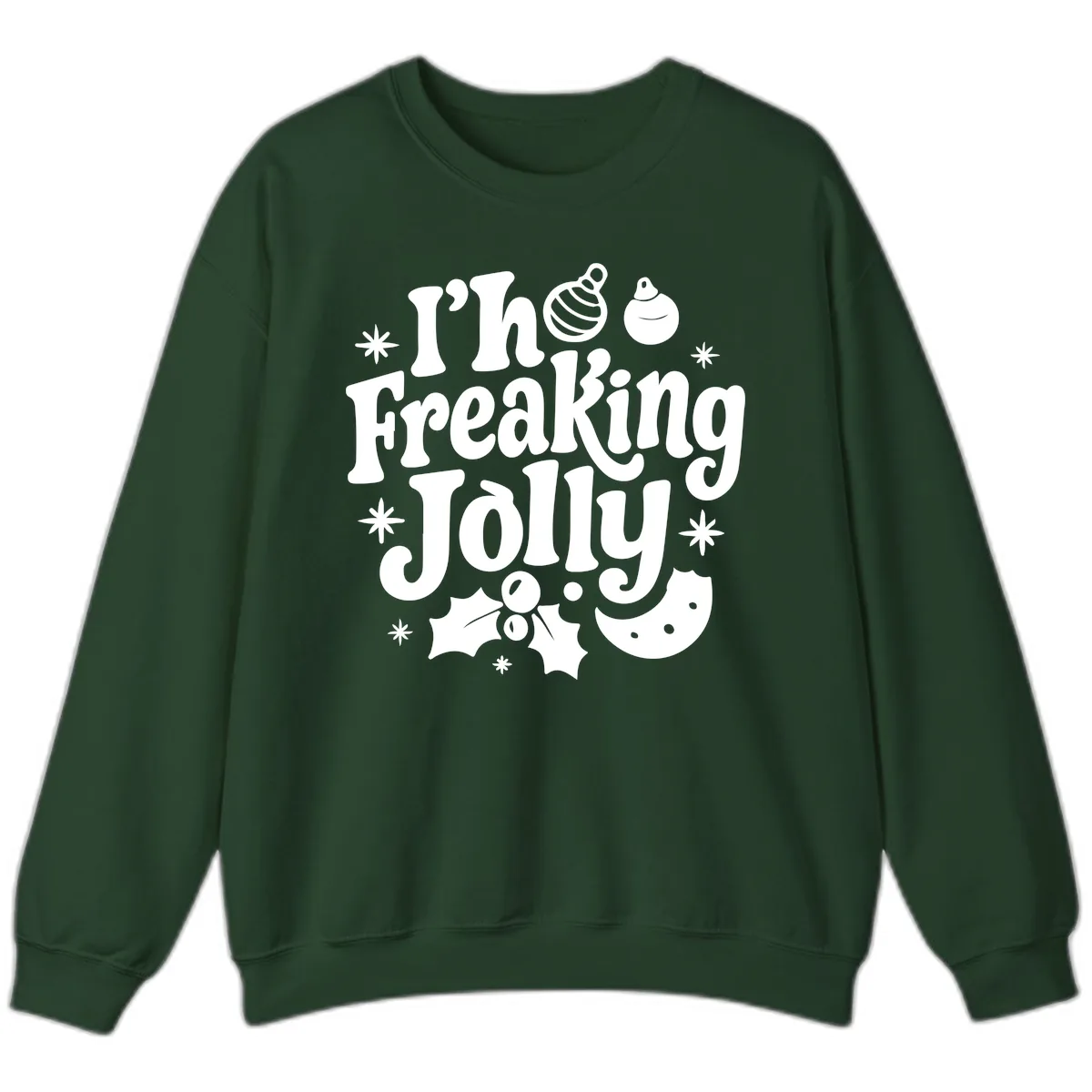I'm Freaking Jolly Christmas Design Sweatshirt in Forest Green
