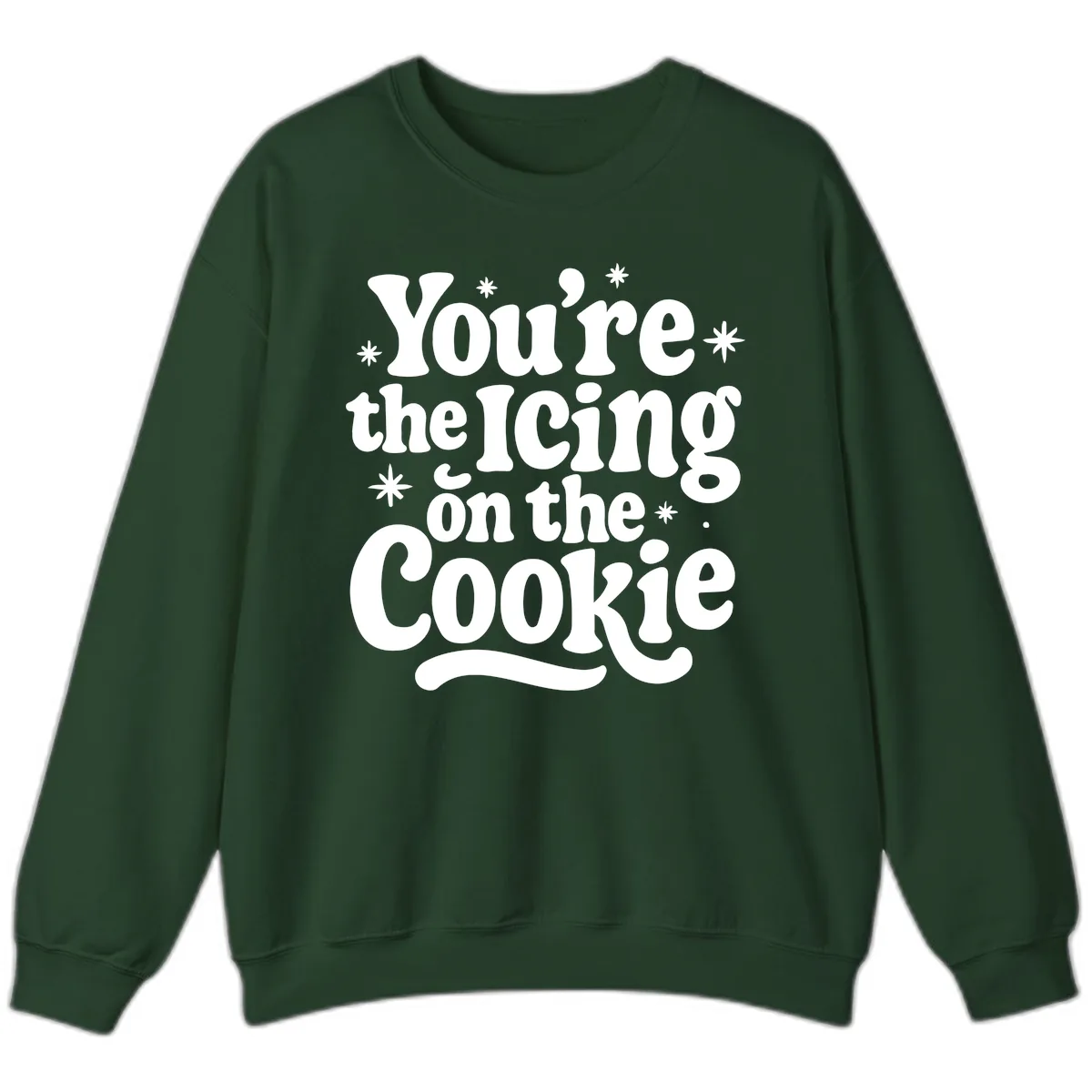You're The Icing On The Cookie Sweatshirt in Forest Green