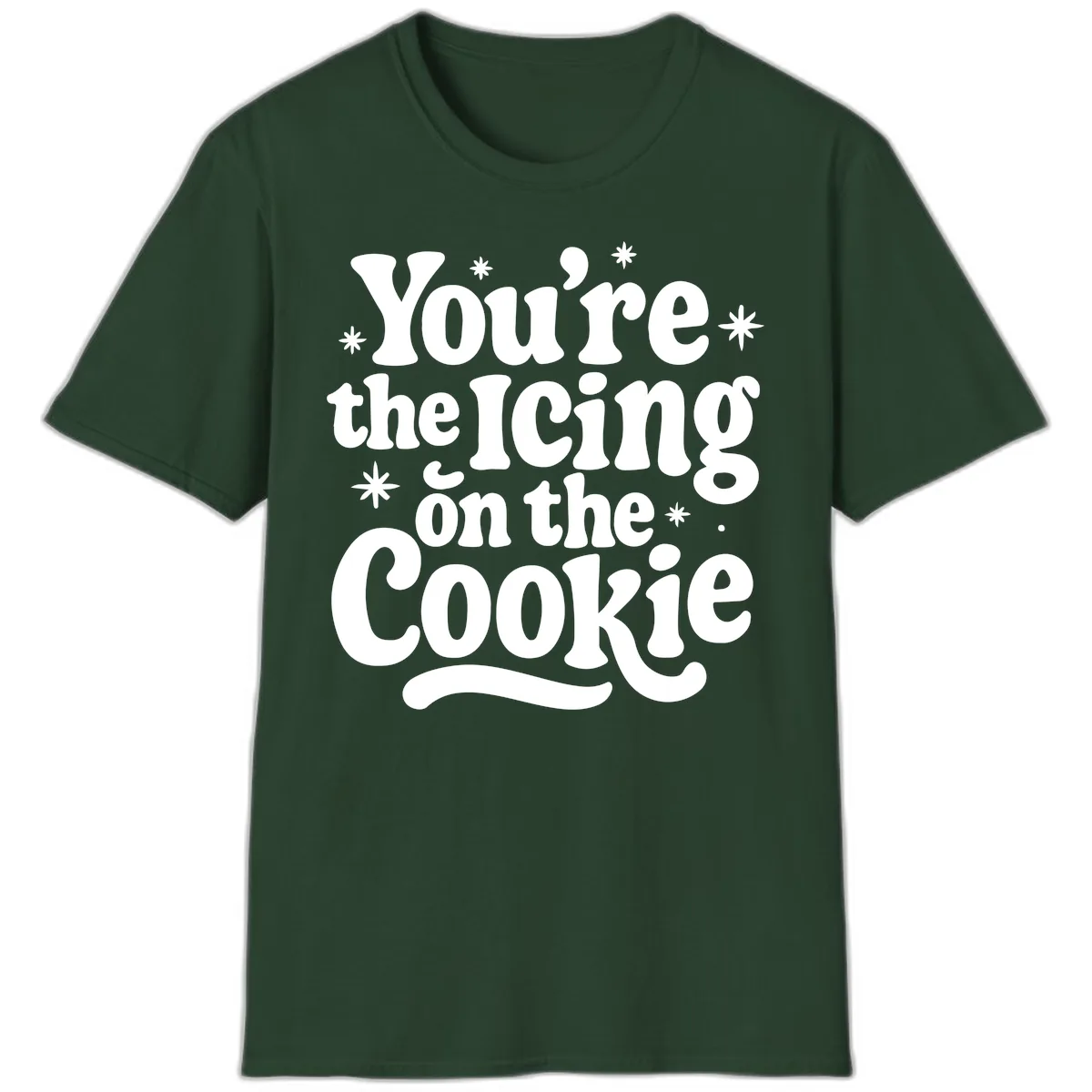 You're The Icing On The Cookie T-Shirt in Forest Green