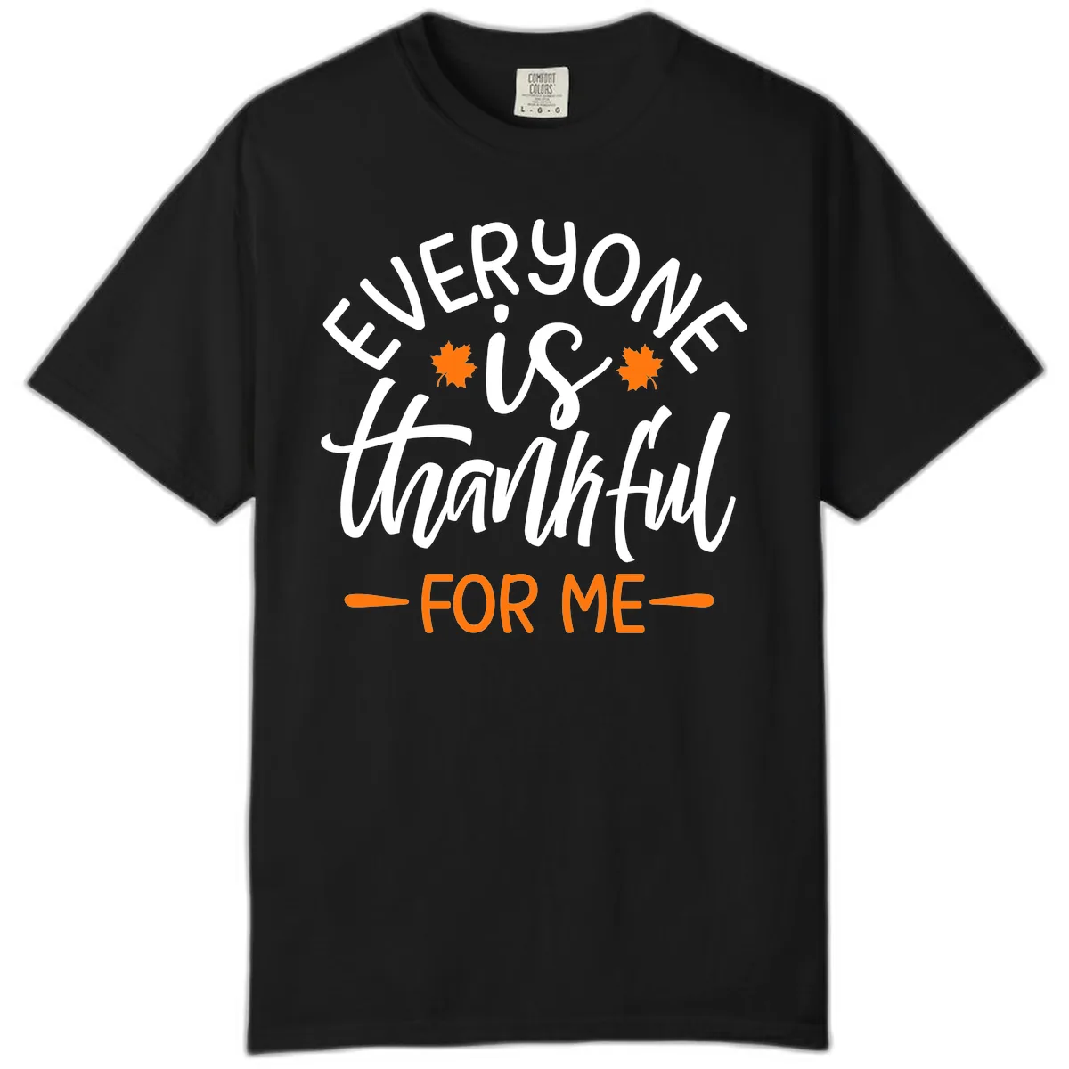 Everyone Is Thankful For Me Thanksgiving Comfort Color in Black