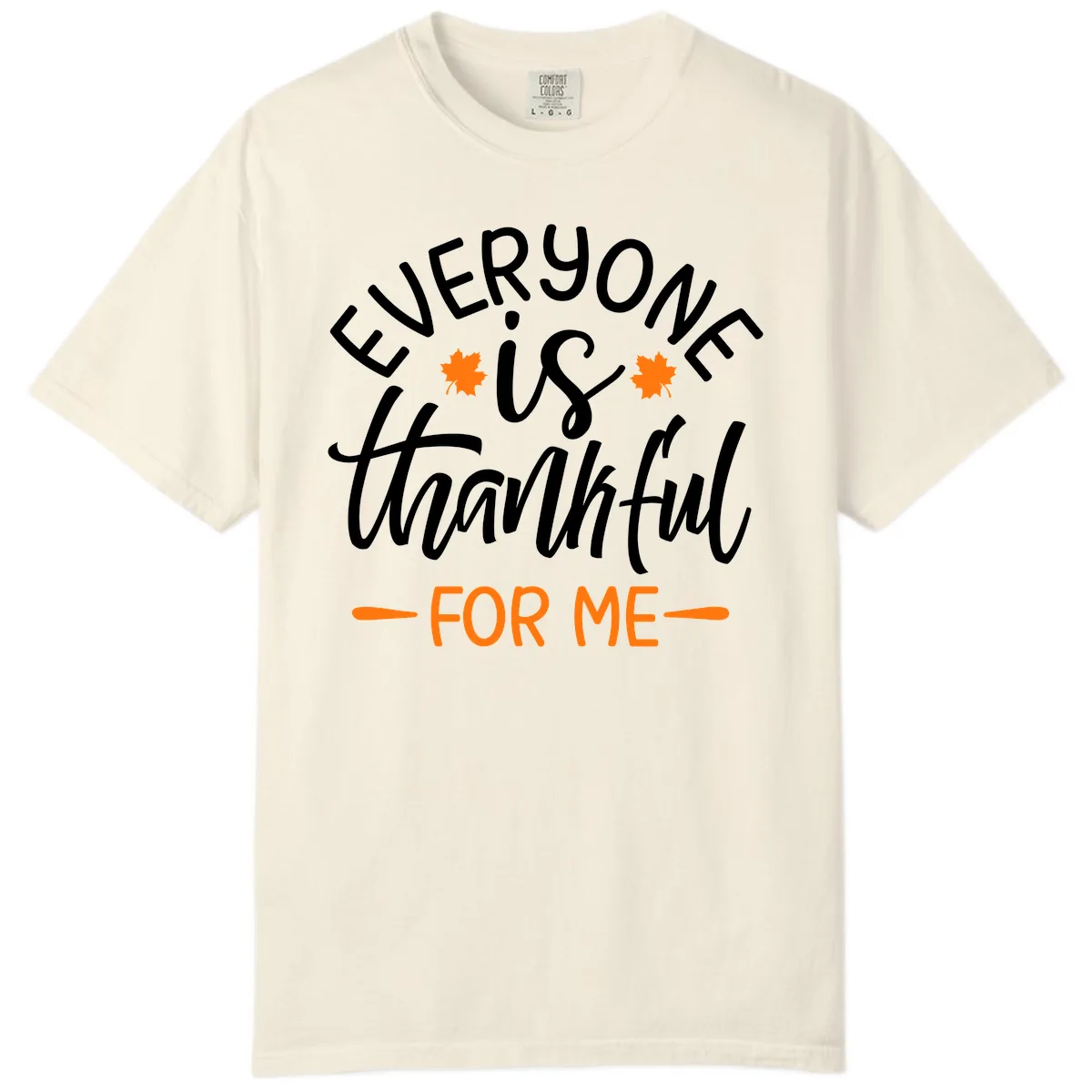 Everyone Is Thankful For Me Thanksgiving Comfort Color in Ivory
