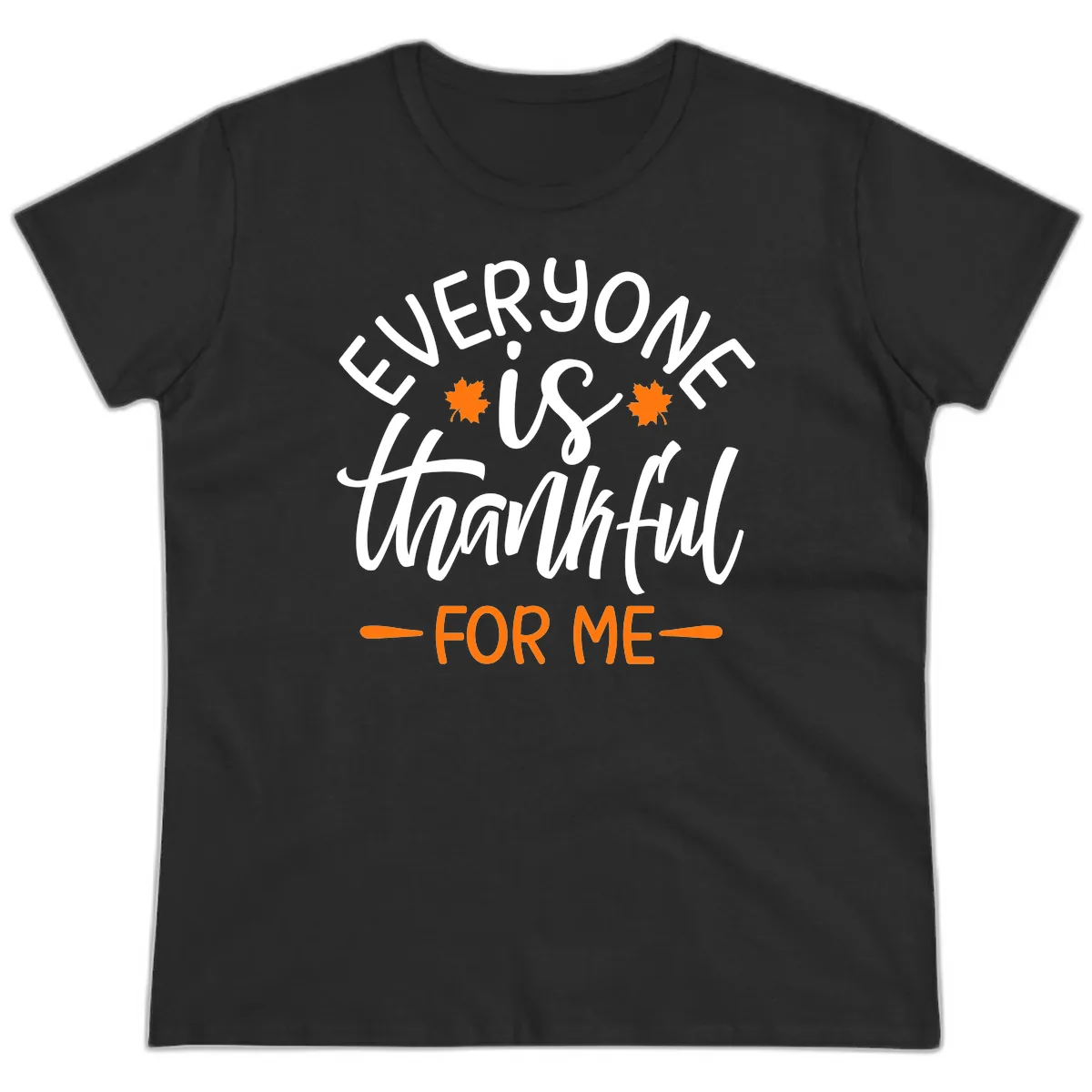 Everyone Is Thankful For Me Thanksgiving Ladies Tee in Black