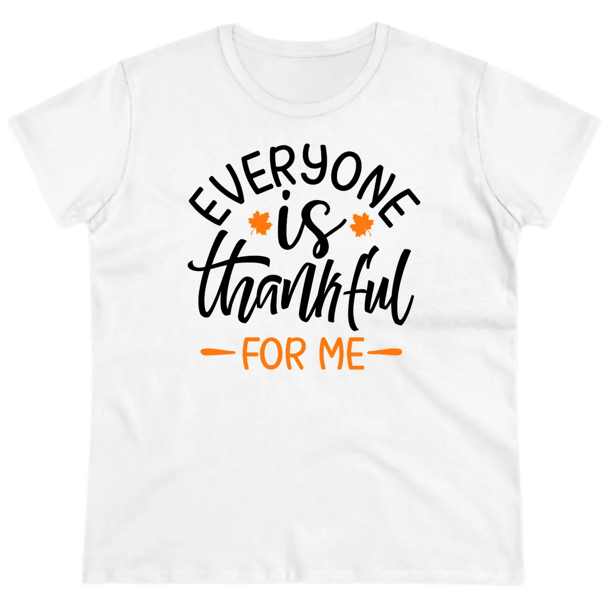 Everyone Is Thankful For Me Thanksgiving Ladies Tee in White