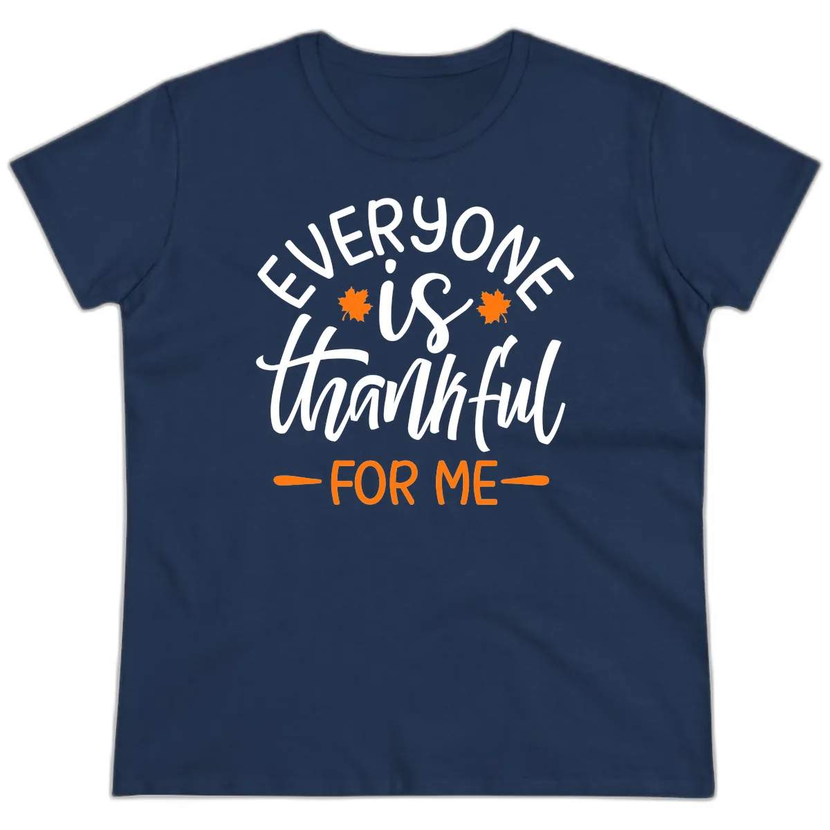 Everyone Is Thankful For Me Thanksgiving Ladies Tee in Navy