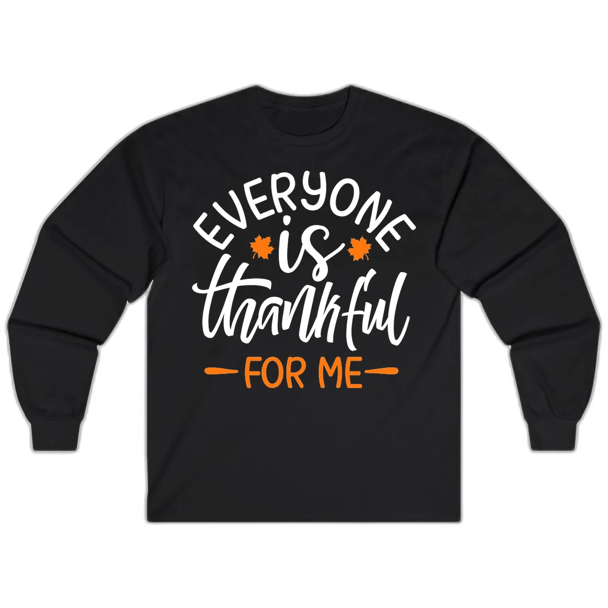 Everyone Is Thankful For Me Thanksgiving Long Sleeve in Black