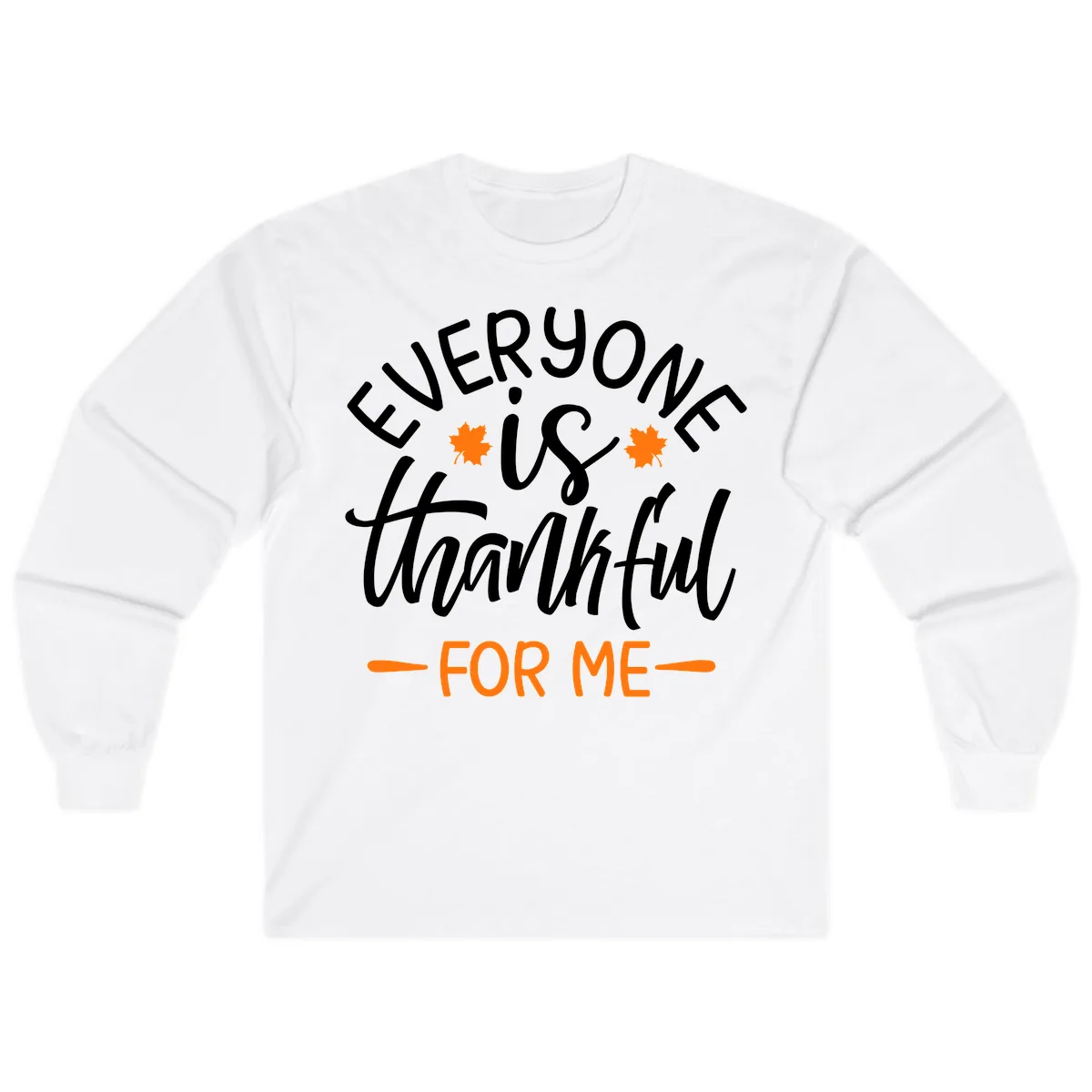 Everyone Is Thankful For Me Thanksgiving Long Sleeve in White