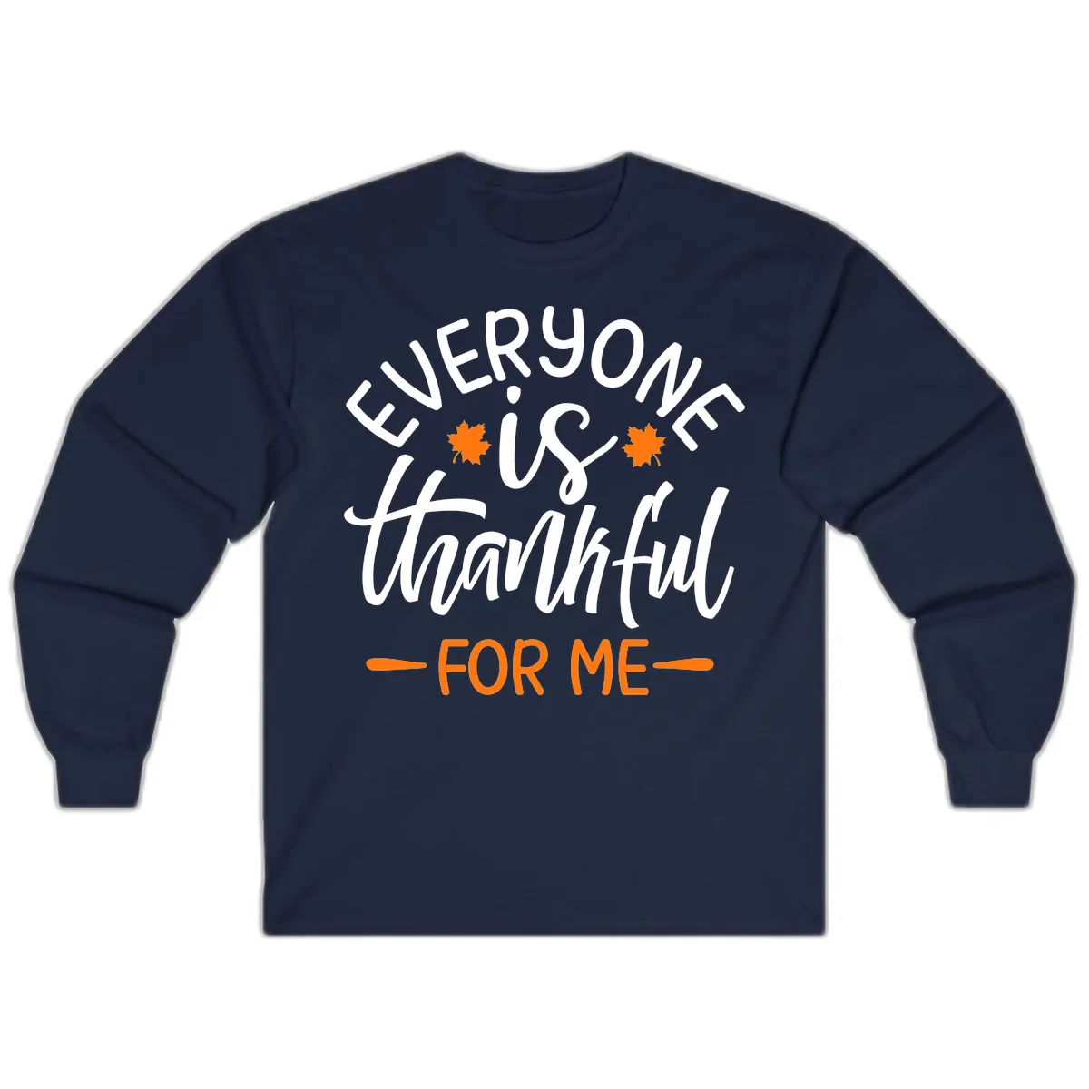 Everyone Is Thankful For Me Thanksgiving Long Sleeve in Navy