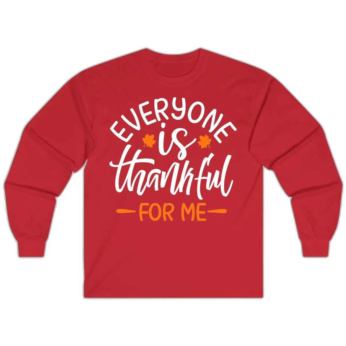 Everyone Is Thankful For Me Thanksgiving Long Sleeve in Red