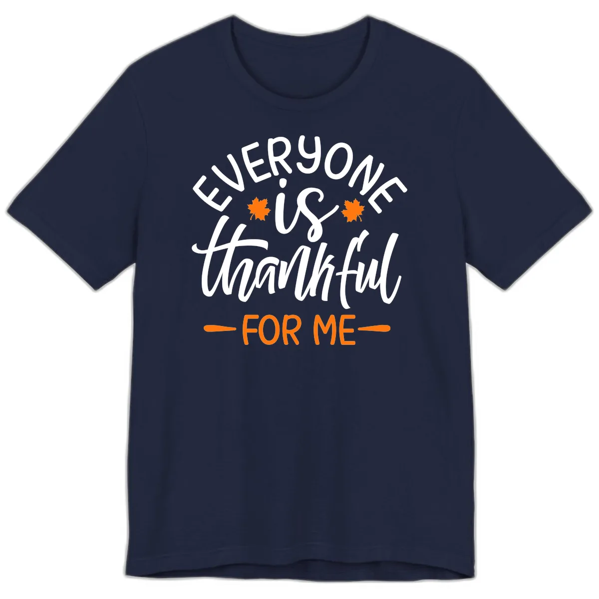 Everyone Is Thankful For Me Thanksgiving Premium T-Shirt in Navy