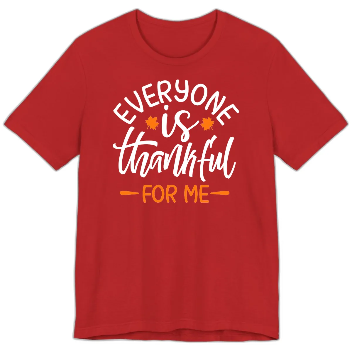 Everyone Is Thankful For Me Thanksgiving Premium T-Shirt in Red