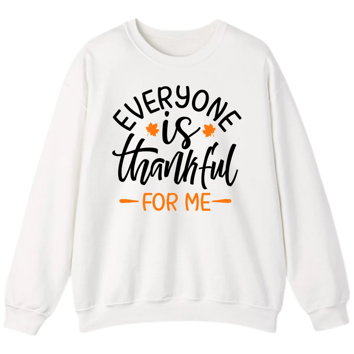 Everyone Is Thankful For Me Thanksgiving Sweatshirt in White