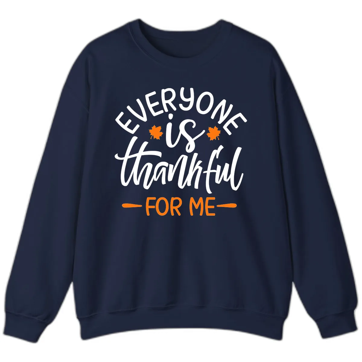 Everyone Is Thankful For Me Thanksgiving Sweatshirt in Navy