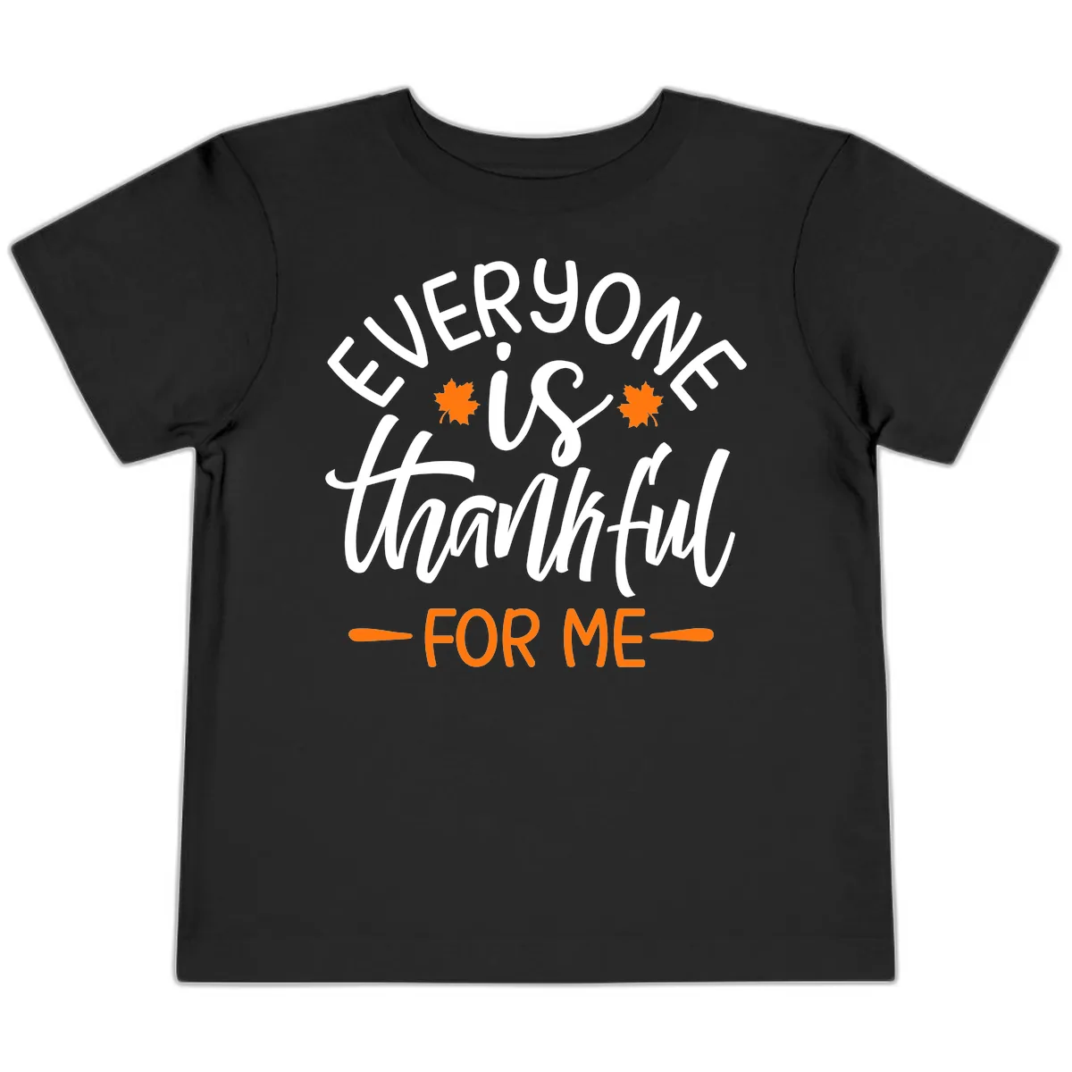 Everyone Is Thankful For Me Thanksgiving Toddler T-Shirt in Black