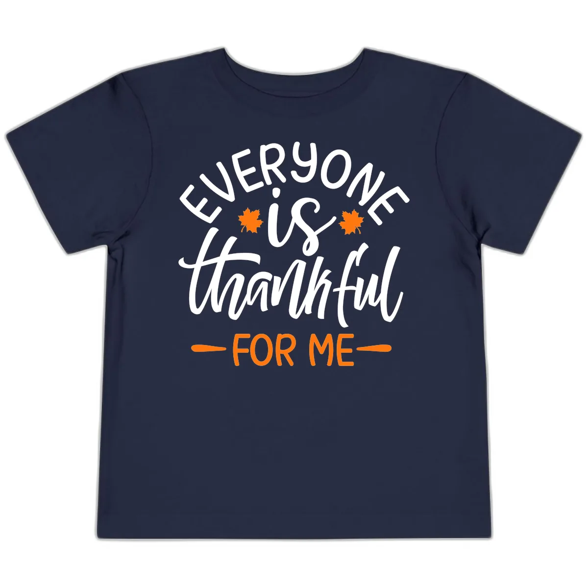 Everyone Is Thankful For Me Thanksgiving Toddler T-Shirt in Navy