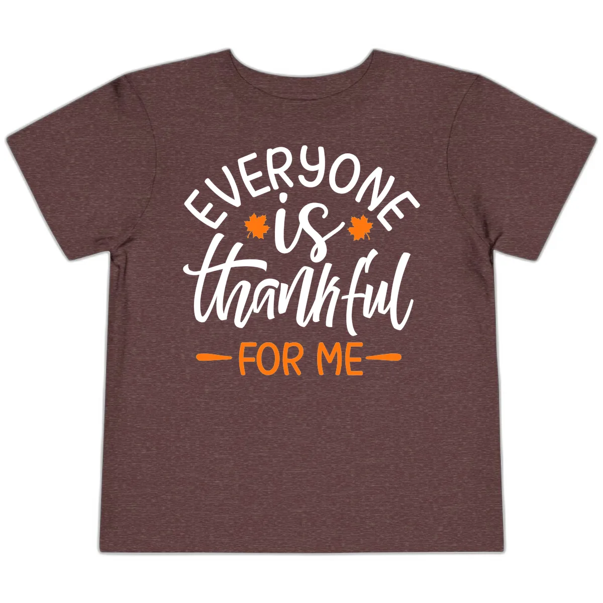 Everyone Is Thankful For Me Thanksgiving Toddler T-Shirt in Heather Maroon