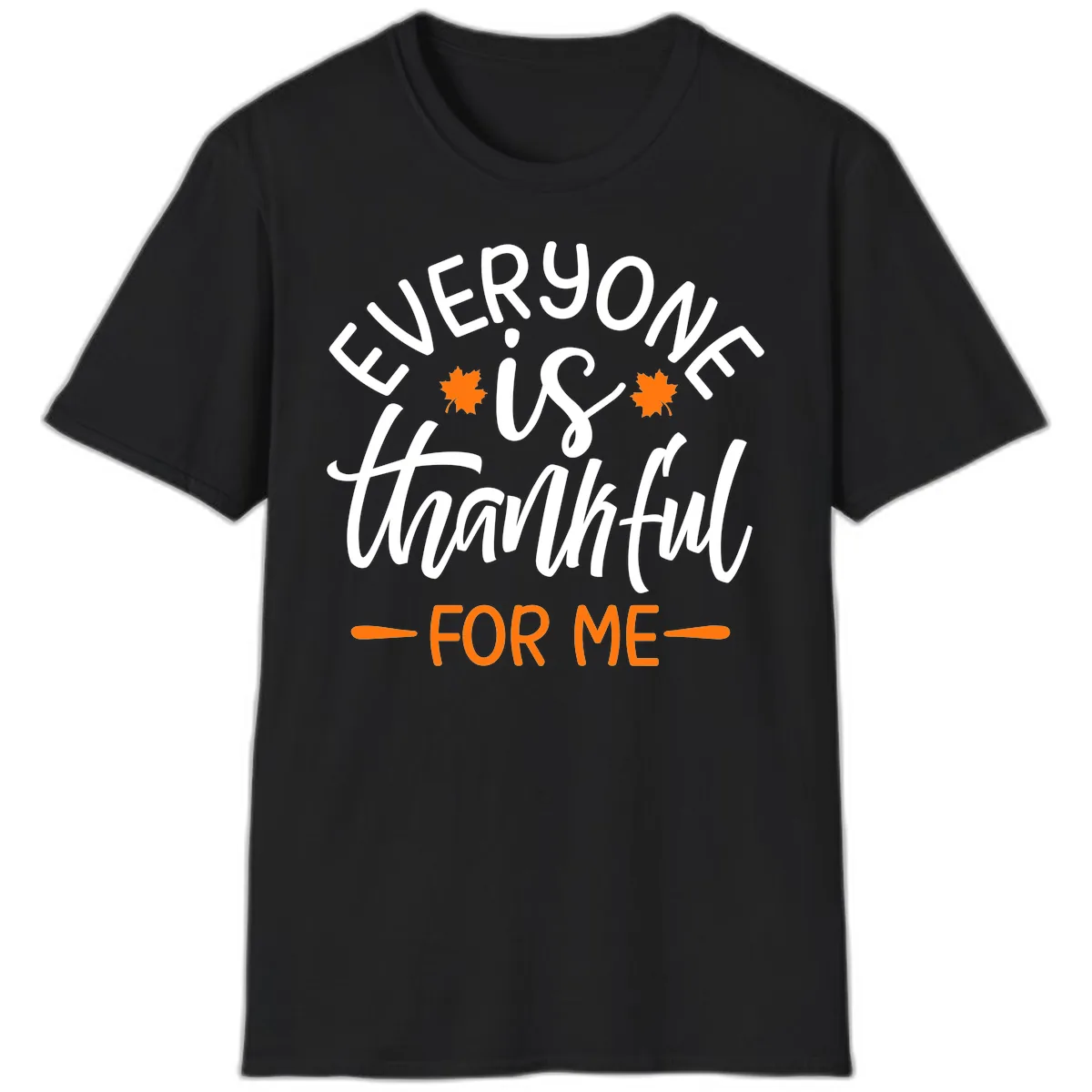 Everyone Is Thankful For Me Thanksgiving T-Shirt in Black