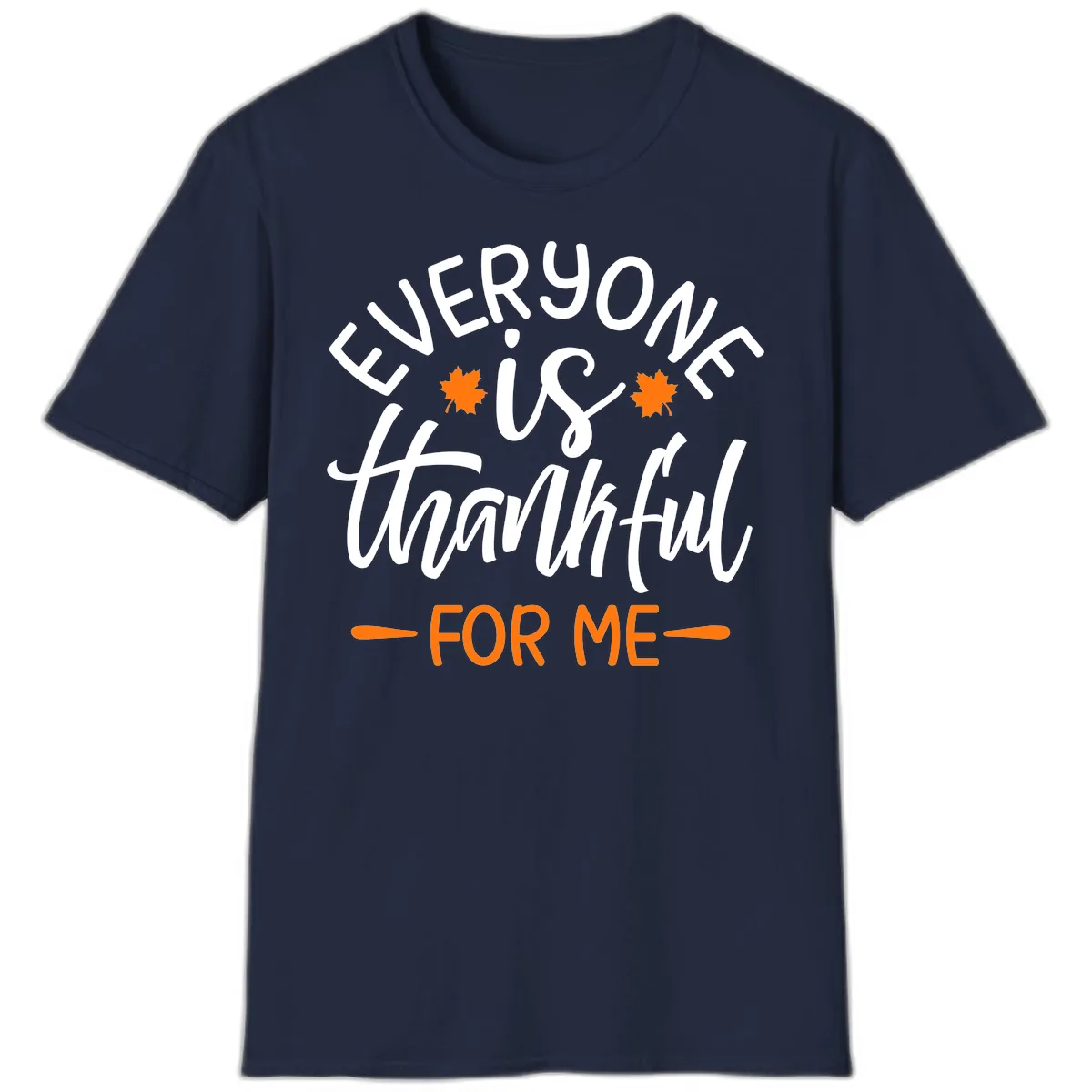 Everyone Is Thankful For Me Thanksgiving T-Shirt in Navy