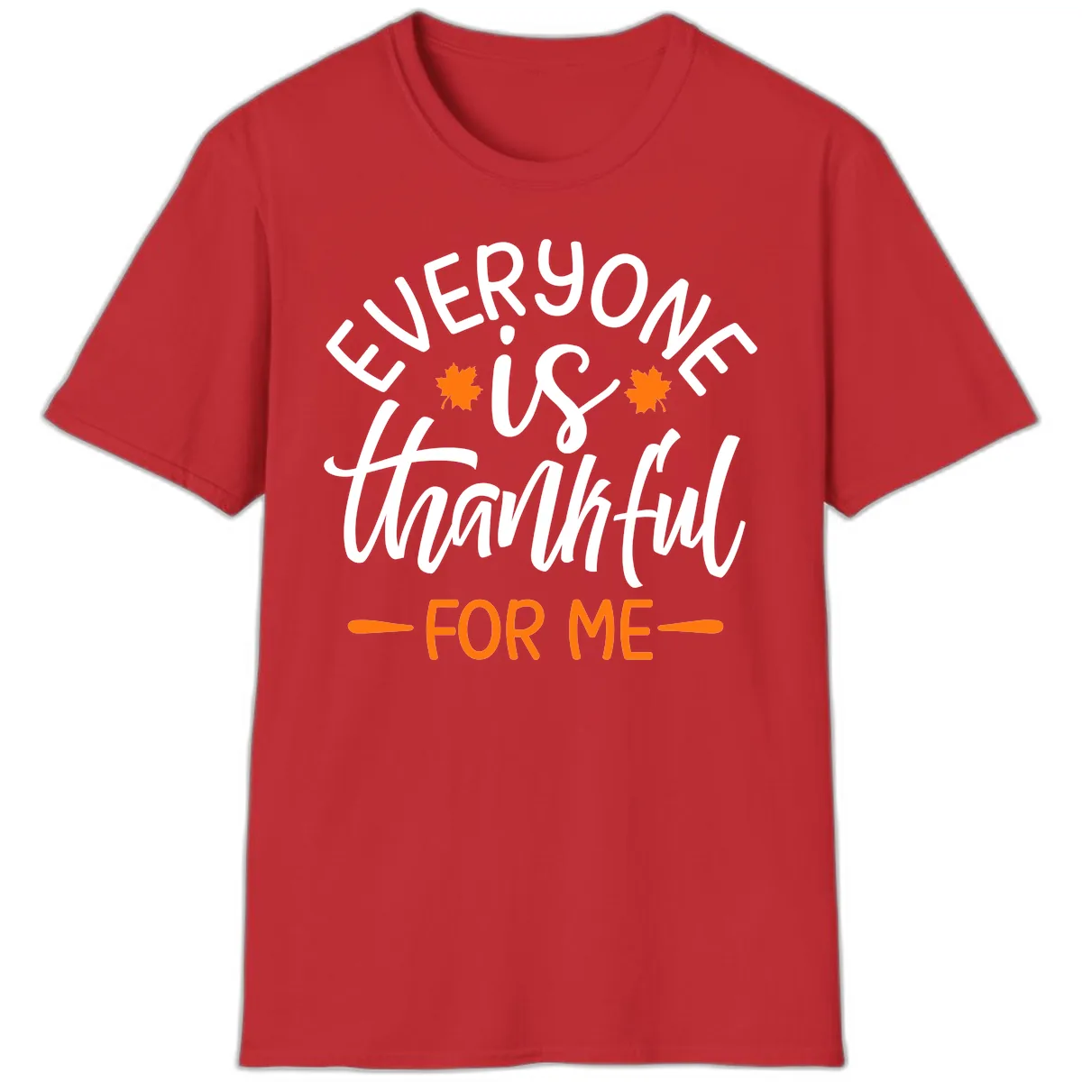 Everyone Is Thankful For Me Thanksgiving T-Shirt in Red