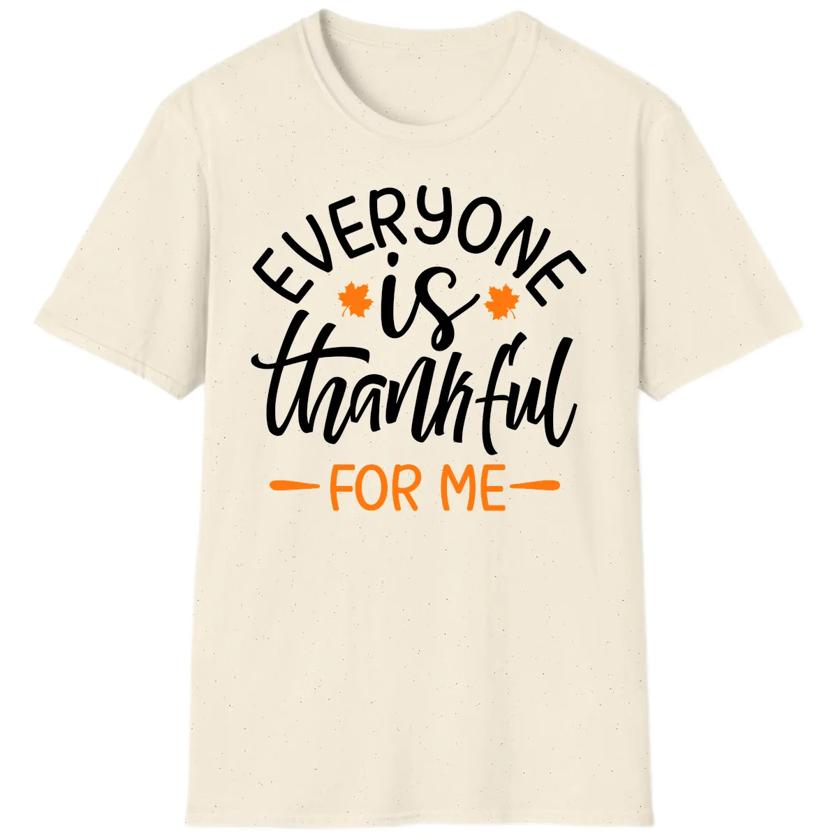 Everyone Is Thankful For Me Thanksgiving T-Shirt in Natural
