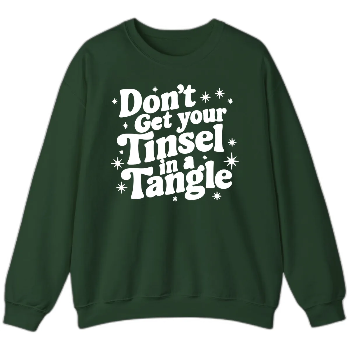 Don't Get Your Tinsel in a Tangle Holiday Design Sweatshirt in Forest Green