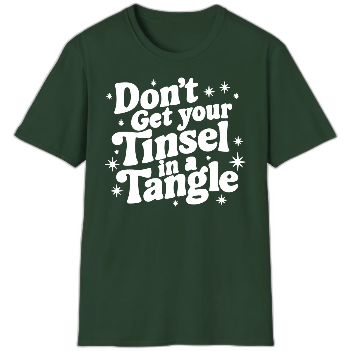 Don't Get Your Tinsel in a Tangle Holiday Design T-Shirt in Forest Green