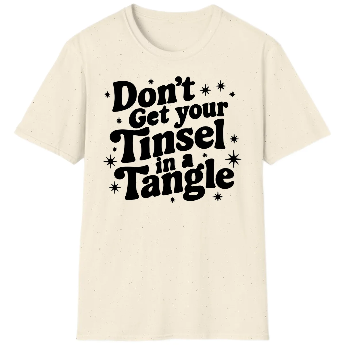 Don't Get Your Tinsel in a Tangle Holiday Design T-Shirt in Natural