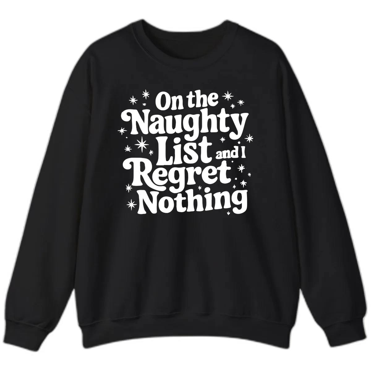 On The Naughty List And I Regret Nothing Sweatshirt in Black