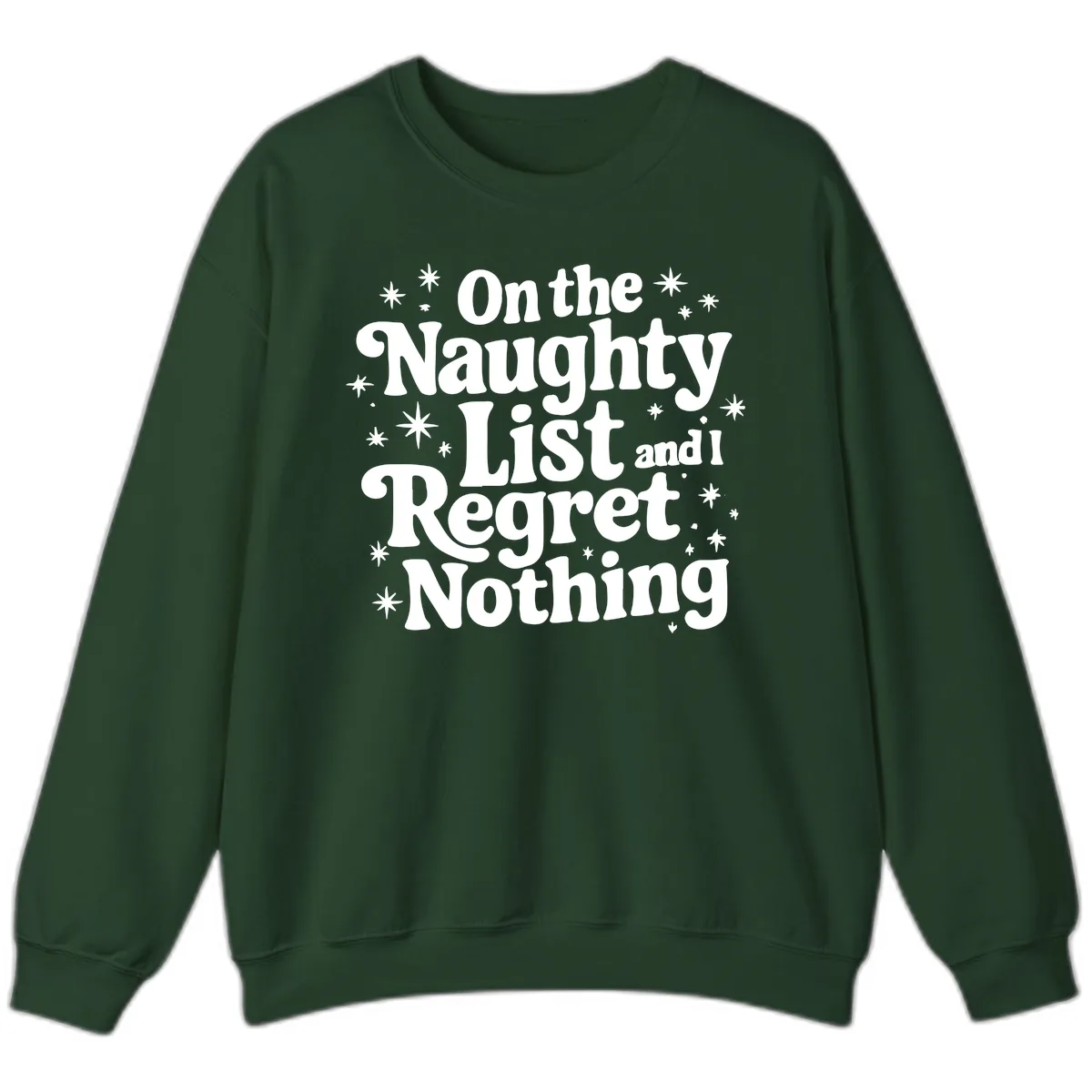 On The Naughty List And I Regret Nothing Sweatshirt in Forest Green