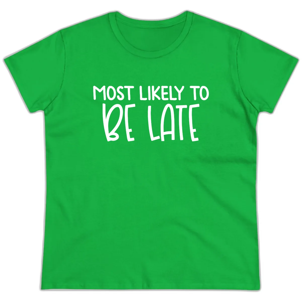 Most Likely To Be Late Ladies Tee in Irish Green