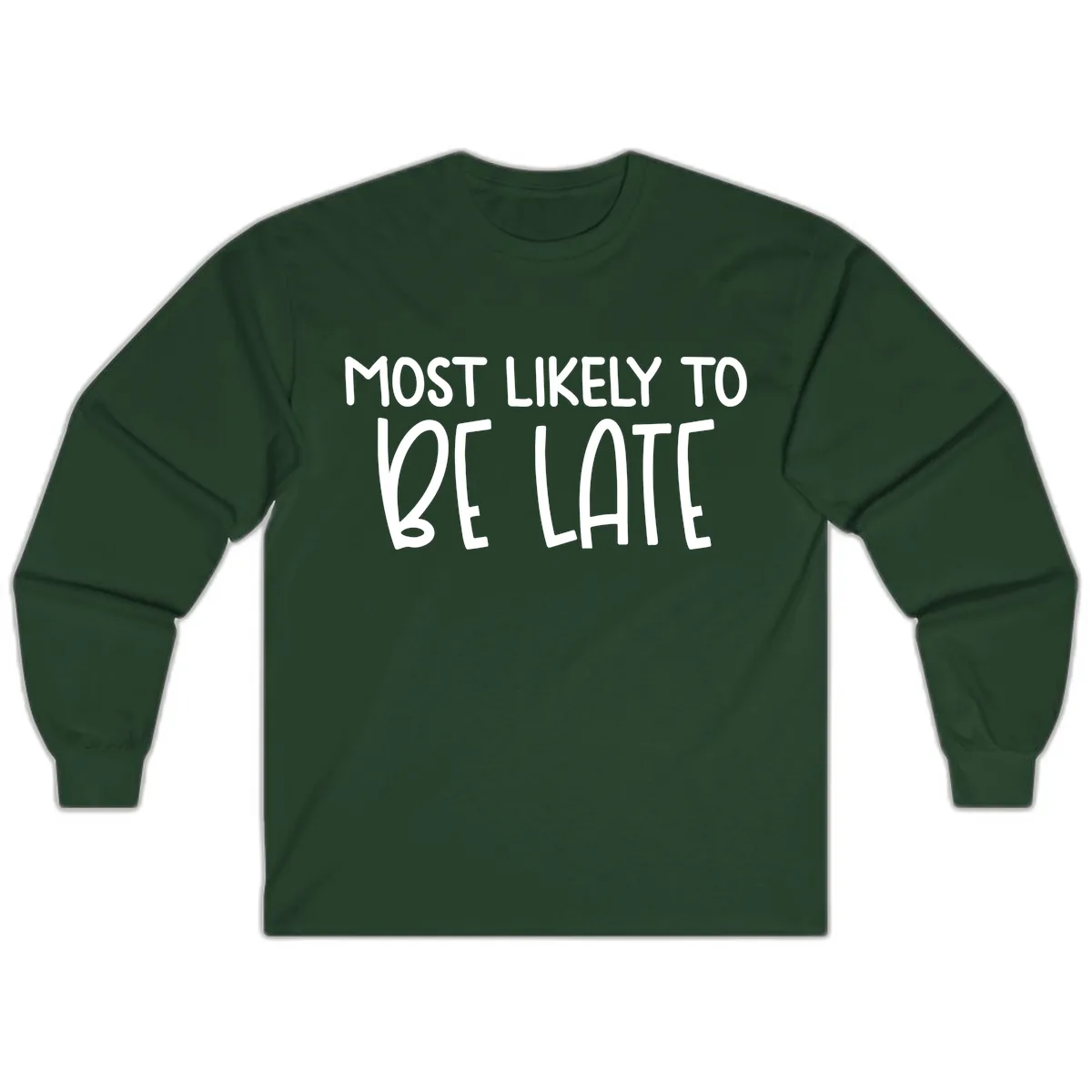 Most Likely To Be Late Long Sleeve in Forest Green