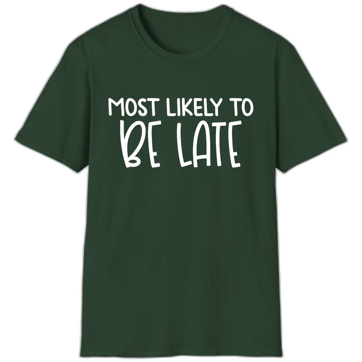 Most Likely To Be Late T-Shirt in Forest Green