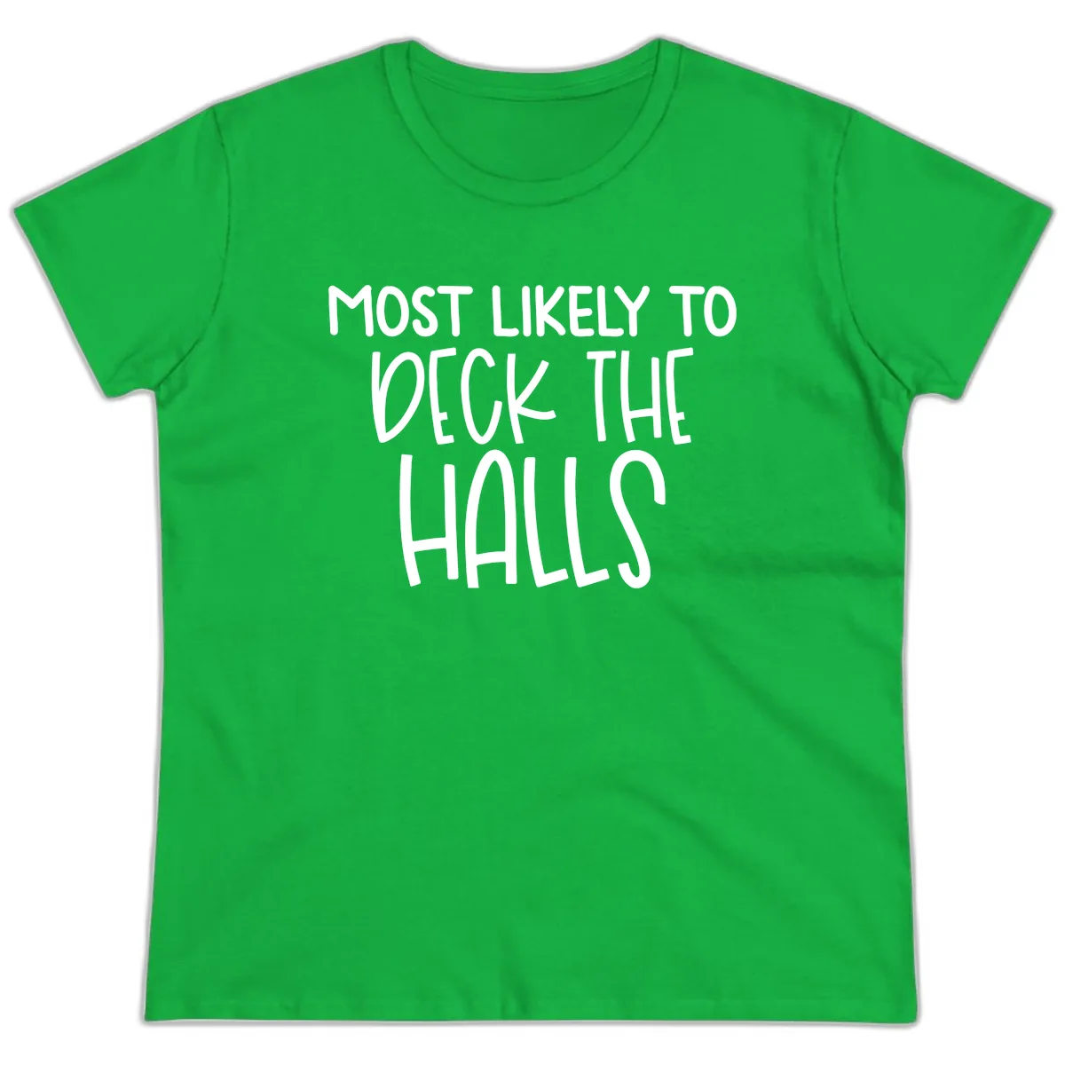 Most Likely To Deck The Halls Holiday Phrase Ladies Tee in Irish Green