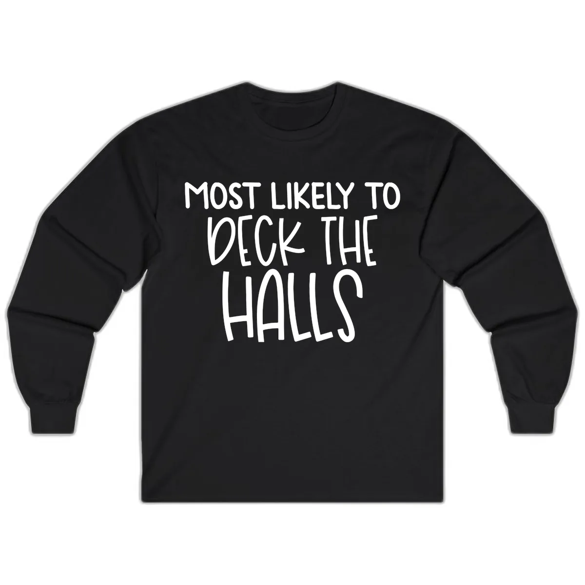 Most Likely To Deck The Halls Holiday Phrase Long Sleeve in Black