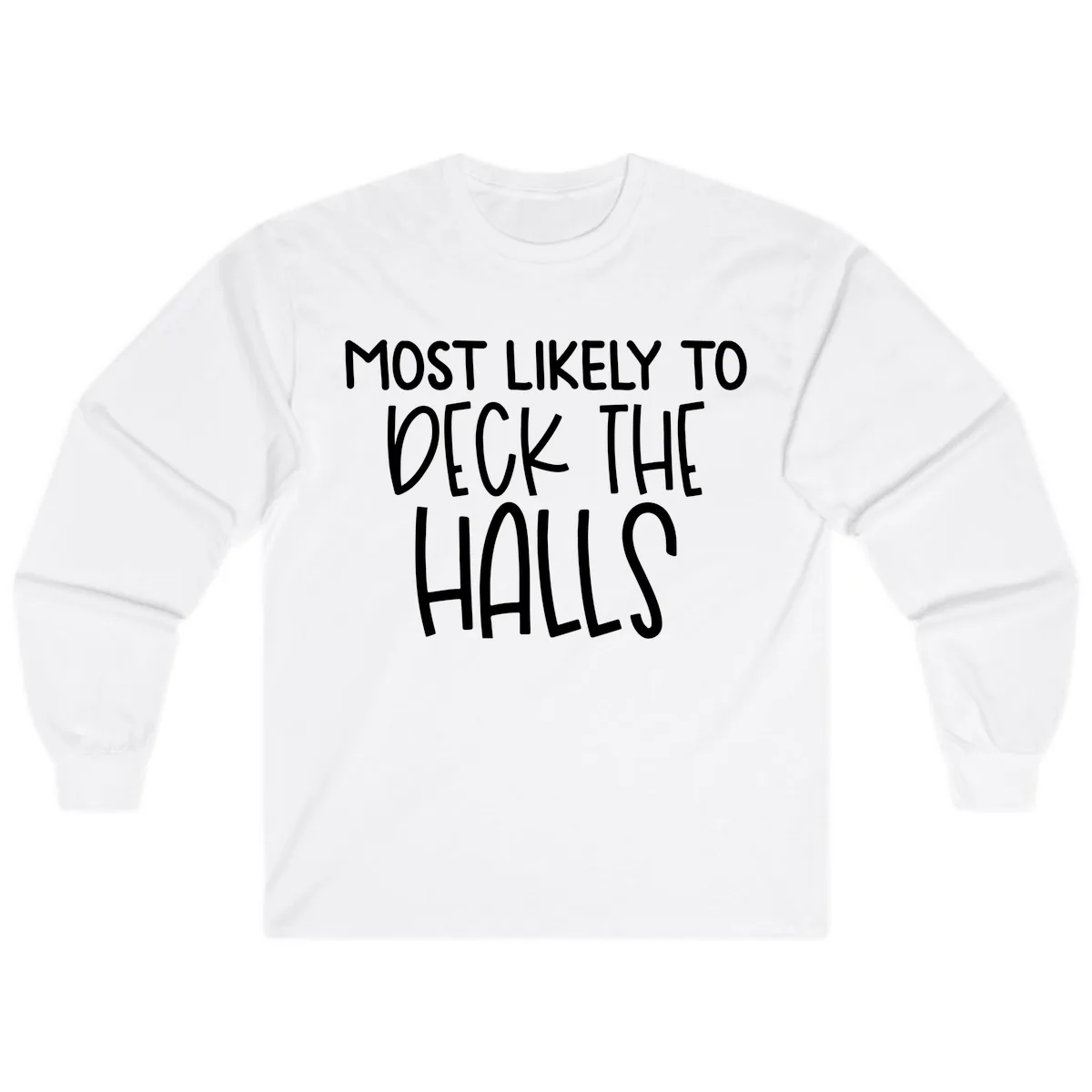 Most Likely To Deck The Halls Holiday Phrase Long Sleeve in White