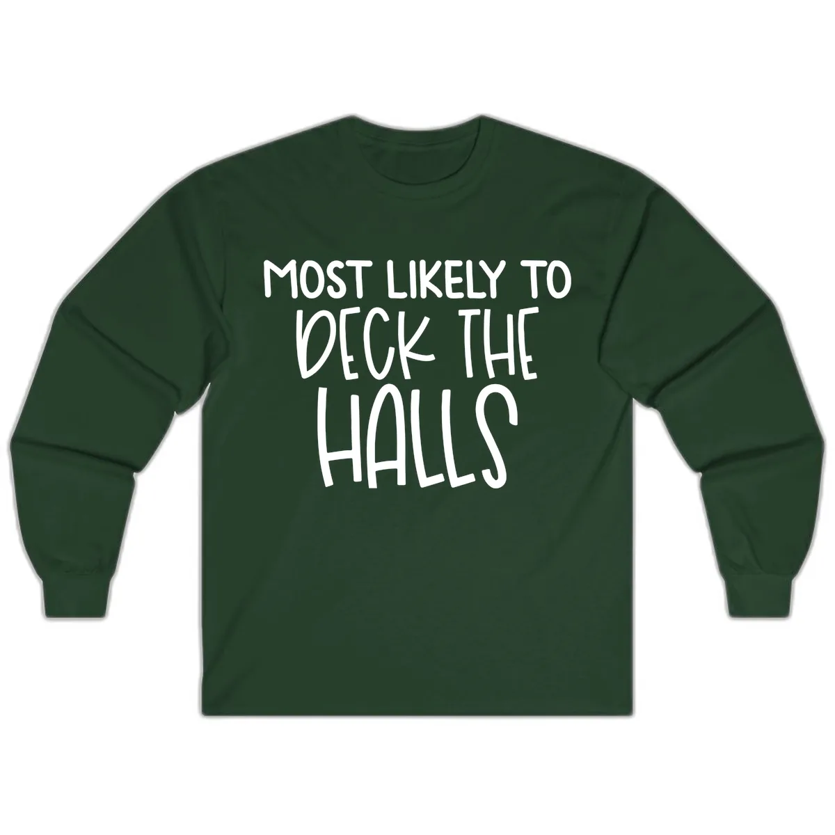 Most Likely To Deck The Halls Holiday Phrase Long Sleeve in Forest Green