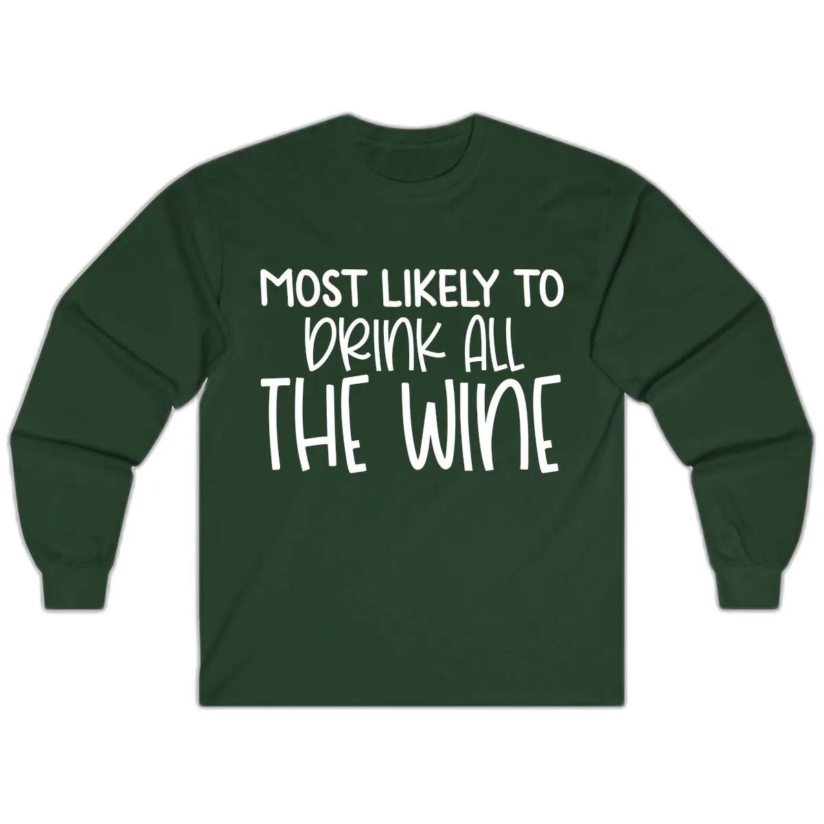 Most Likely To Drink All The Wine Long Sleeve in Forest Green