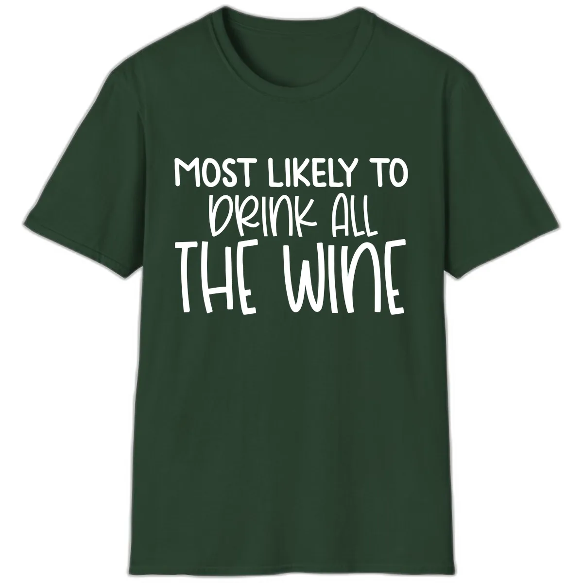 Most Likely To Drink All The Wine T-Shirt in Forest Green
